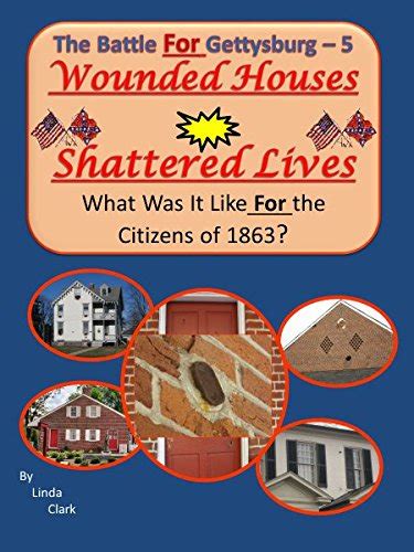 Wounded Houses, Shattered Lives: Linda Clark, Battle For Gettysburg ...