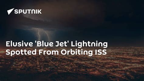 Elusive 'Blue Jet' Lightning Spotted From Orbiting ISS