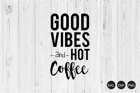 Good Vibes And Hot Coffee SVG Coffee Quote SVG Coffee SVG Crella