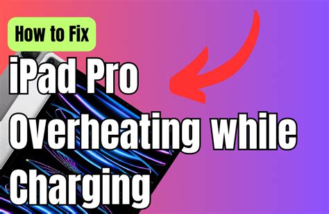 How To Fix Ipad Pro Overheating While Charging