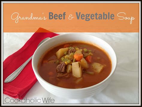 Recipe Remake Grandmas Beef And Vegetable Soup Cookaholic Wife