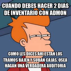 Meme Futurama Fry Cuando Debes Hacer Dias De Inventario Con Admon