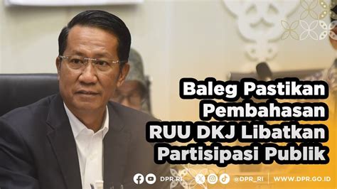 BALEG PASTIKAN PEMBAHASAN RUU DKJ SELALU LIBATKAN PARTISIPASI PUBLIK