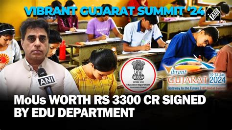 Vibrant Gujarat Summit 24 MoUs Worth Rs 3300 Crore Signed By Edu