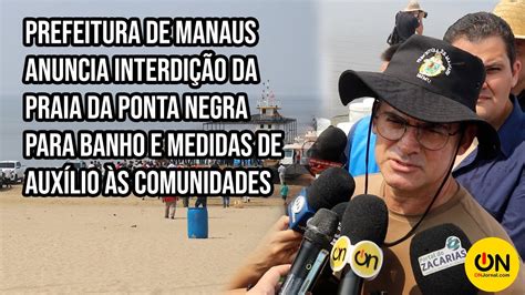 Prefeitura De Manaus Anuncia Interdi O Da Praia Da Ponta Negra Para