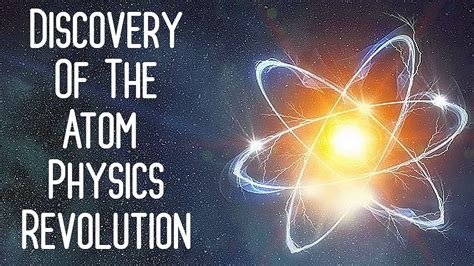 Discovery Of The Atom The History Of The Atom Physics Revolution Youtube