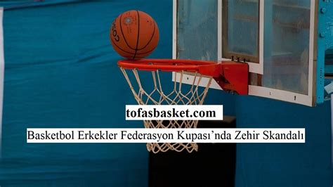 Basketbol Erkekler Federasyon Kupasında Zehir Skandalı Tofaş