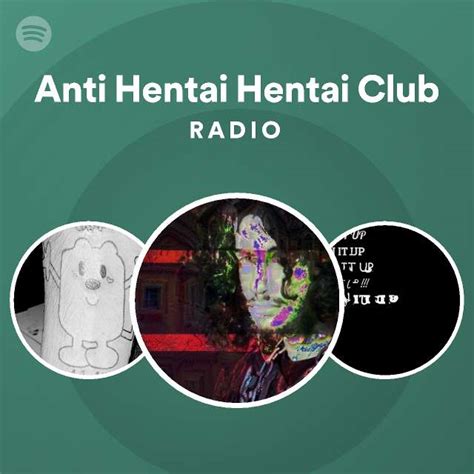 Anti Hentai Hentai Club Radio Playlist By Spotify Spotify