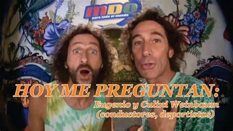 HOY ME PREGUNTAN Eugenio Y Culini Weinbaum YouTube