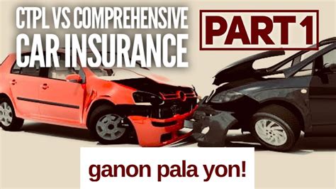 Ctpl Vs Comprehensive Insurance Basics Of Car Insurance Part Youtube