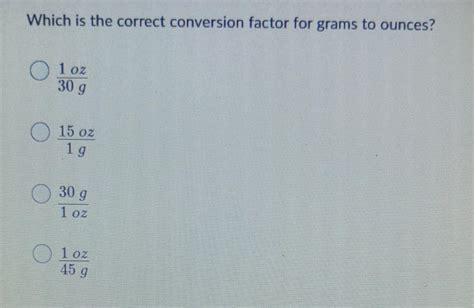 Solved Which Is The Correct Conversion Factor For Grams To