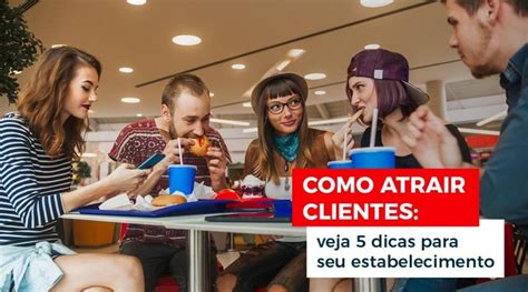 Como Atrair Clientes Veja Dicas Para Seu Estabelecimento