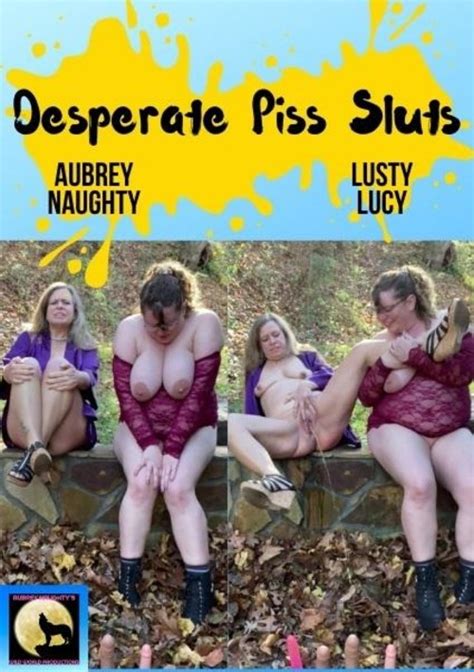 Desperate Piss Sluts Aubrey Naughtys Wild World Adult Dvd Empire