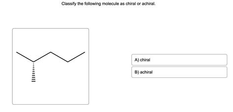 Solved Classify The Following Molecule As Chiral Or Chegg