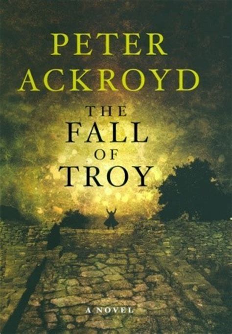 The Fall of Troy by Peter Ackroyd