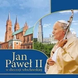 Jan Paweł II w diecezji włocławskiej Opracowanie zbiorowe Książka w