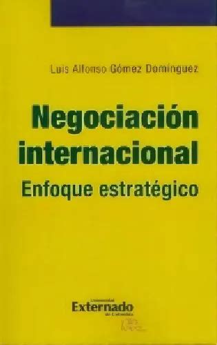 Negociación Internacional Enfoque Estratégico De Luis Alfonso Gómez