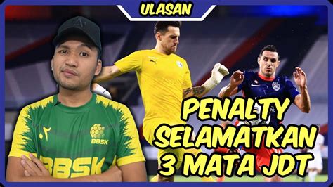 ULASAN JDT FC VS PENANG FC LS2 PENALTI PUNCA SEGALANYA YouTube