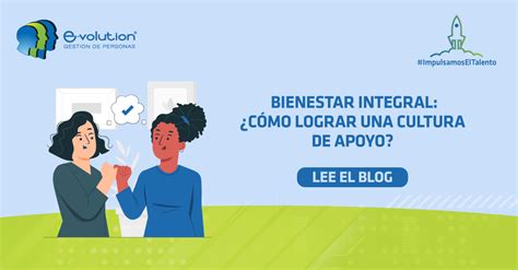 Bienestar Integral ¿cómo Lograr Una Cultura De Apoyo