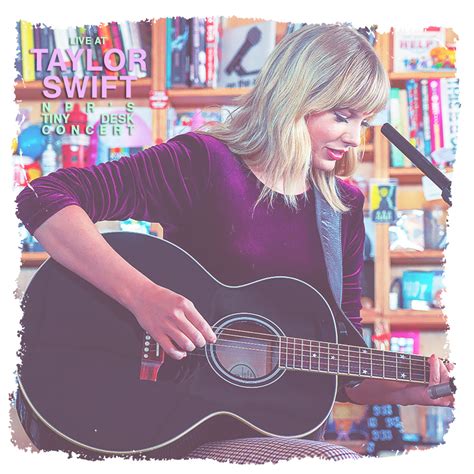 the taylor swift live collection; :: TS ♫ NPR’S TINY DESK CONCERT ♫ 10. ...