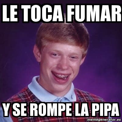 Meme Bad Luck Brian Le Toca Fumar Y Se Rompe La Pipa