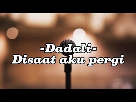 DADALi Disaat Aku Pergi Lirik Lagu YouTube