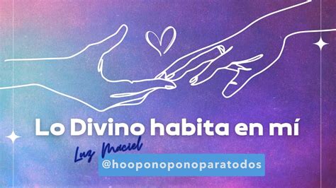 Hoponopono para empezar el día Lo divino habita en mí Lo siento