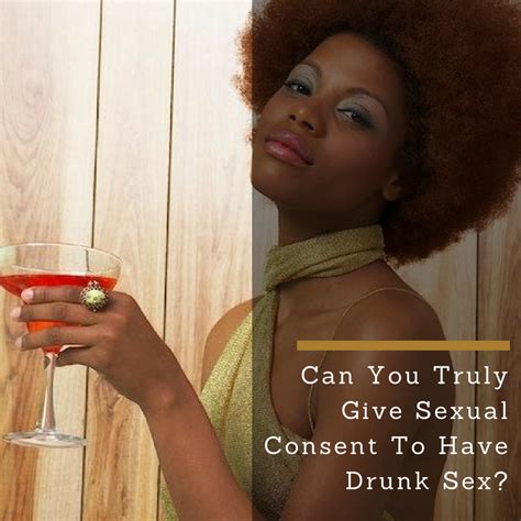 Can You Truly Give Sexual Consent To Have Drunk Sex Live Culture Magazine
