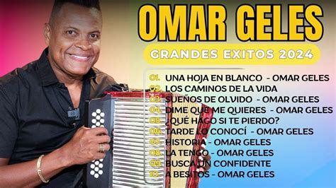 Omar Geles sus canciones sus éxitos sus últimas canciones lo mejor