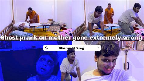 Ghost Prank On Mother Gone Extremely Wrong Sharmas Vlog Vlog 103