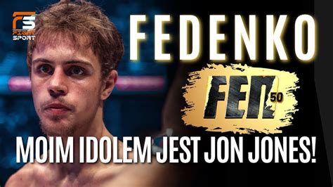 Najm Odszy Zawodnik Fen Moim Idolem Jest Jon Jones Danil Fedenko Po