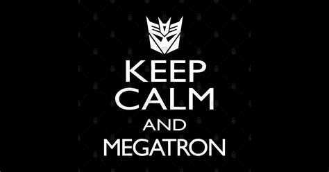 Keep Calm And Megatron Robzilla T Shirt Teepublic