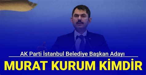 AK Parti İstanbul Belediye Başkan adayı Murat Kurum kimdir