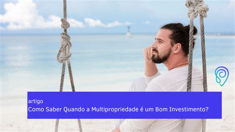 Como saber quando a Multipropriedade é um bom investimento