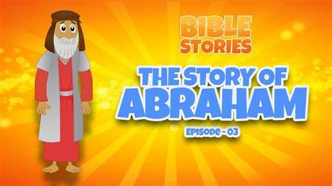 The Story Of Abraham Bible Stories For Kids Episode 03 Youtube