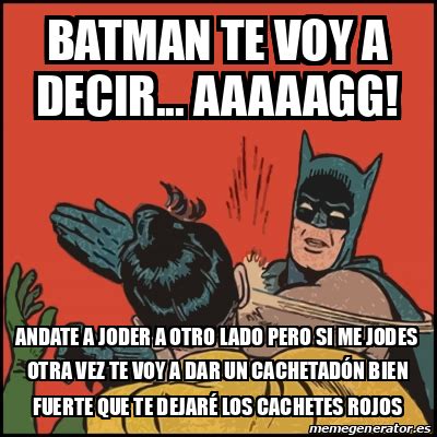 Meme Batman Slaps Robin Batman Te Voy A Decir Aaaaagg Andate A