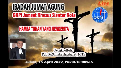 Ibadah Jumat Agung Gkpi Jemaat Khusus Siantar Kota Jumat 15 April 2022