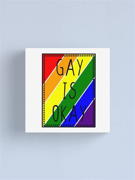 Gay Pride Gay Is Okay Rainbow Lgbtq Canvas Print By Spacemeowtainco