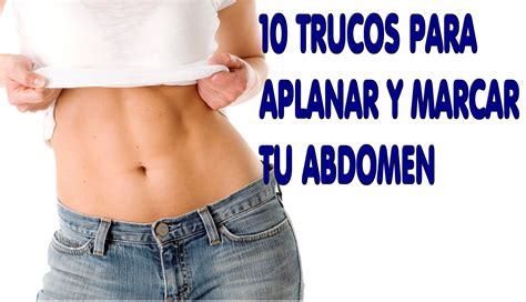 10 Trucos Para Aplanar Y Marcar El Abdomen Eliminar La Grasa Abdominal