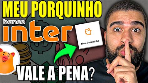 MEU PORQUINHO BANCO INTER VALE A PENA QUAIS OS DETALHES YouTube