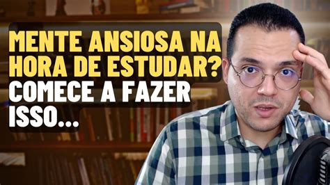 COMO ELIMINAR A MENTE ANSIOSA E CONSEGUIR ESTUDAR EM 2023 Ansiedade