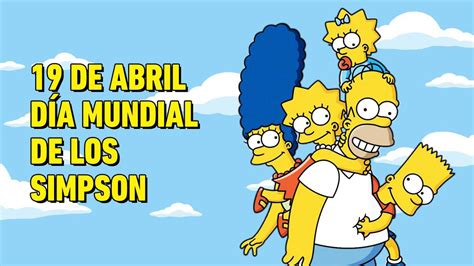 Día Mundial De Los Simpson ¿por Qué Se Celebra El 19 De Abril