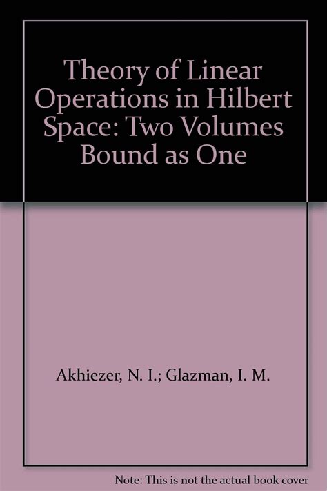 Theory Of Linear Operations In Hilbert Space Two Volumes Bound As One