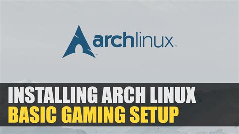 Installing Arch Linux + Basic Gaming Setup