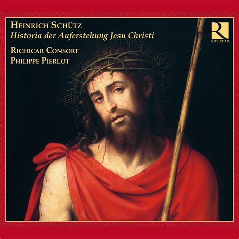 ‎schütz Historia Der Auferstehung Jesu Christi — álbum De Ricercar Consort And Philippe Pierlot