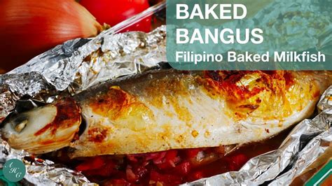 Easy Filipino Baked Bangus Ala Inihaw Na Bangus Grilled Milkfish