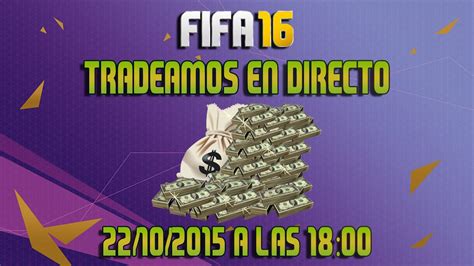 Fifa 16 Metodos De Tradeo Tradeando En Directo 22 10 2015 A Las 18