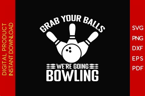 Grab Your Balls Were Going Bowling Svg Png Pdf Cut File So Fontsy