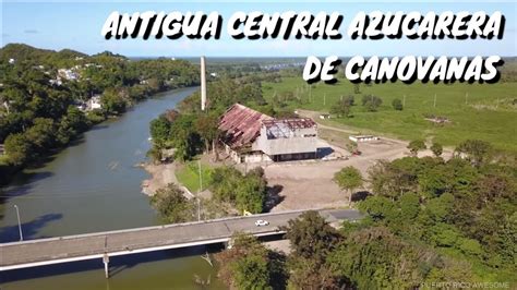 LA ANTIGUA CENTRAL AZUCARERA DE CANOVANAS Y HERMOSAS VISTAS DESDE LO