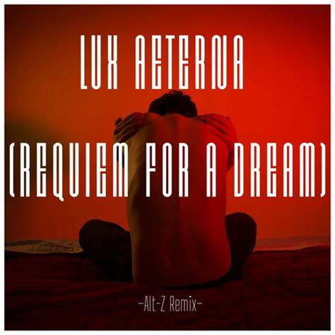 Stream Lux Aeterna - Requiem For A Dream (Alt-Z Remix) by Alt-Z ...